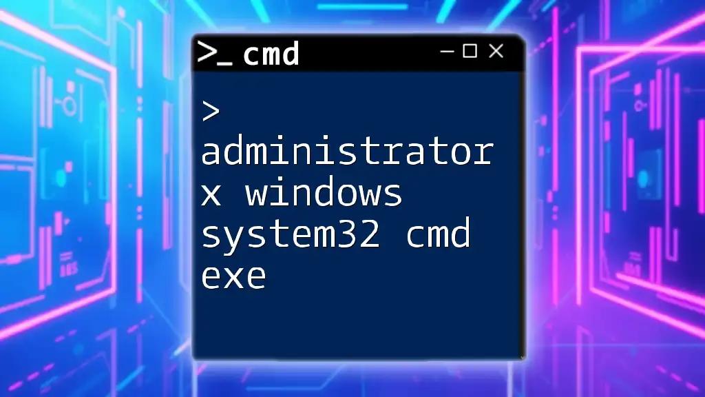 Administrator X Windows System32 Cmd Exe Explained