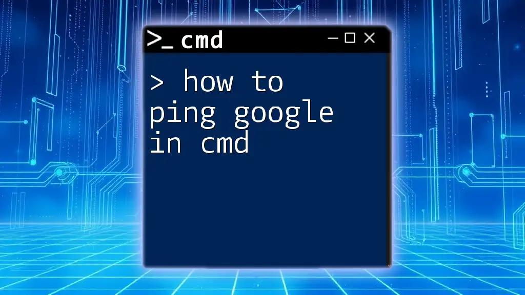 How to Ping Google in Cmd for Quick Connectivity Checks