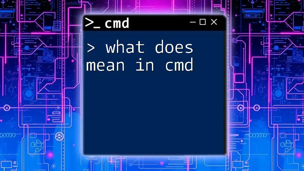 What Does Mean in Cmd? A Quick Guide to Understanding