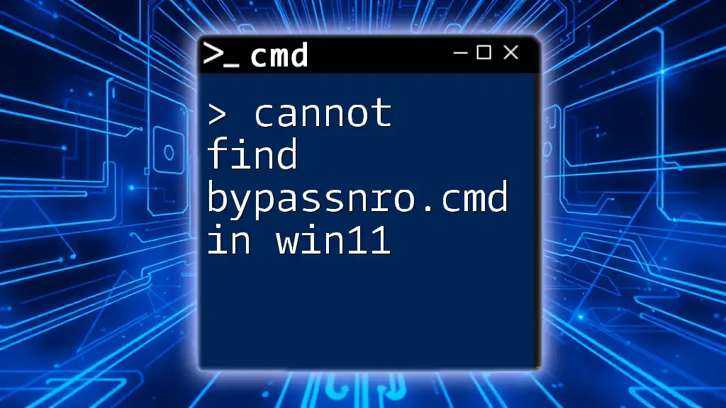 Cannot Find Bypassnro.cmd in Win11? Quick Solutions Here