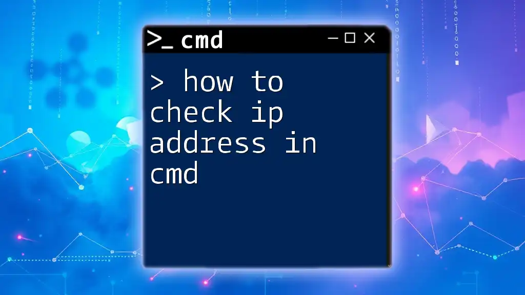 How to Check IP Address in Cmd: A Quick Guide