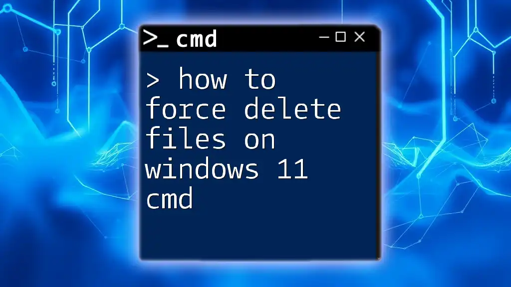 How to Force Delete Files on Windows 11 Cmd Easily