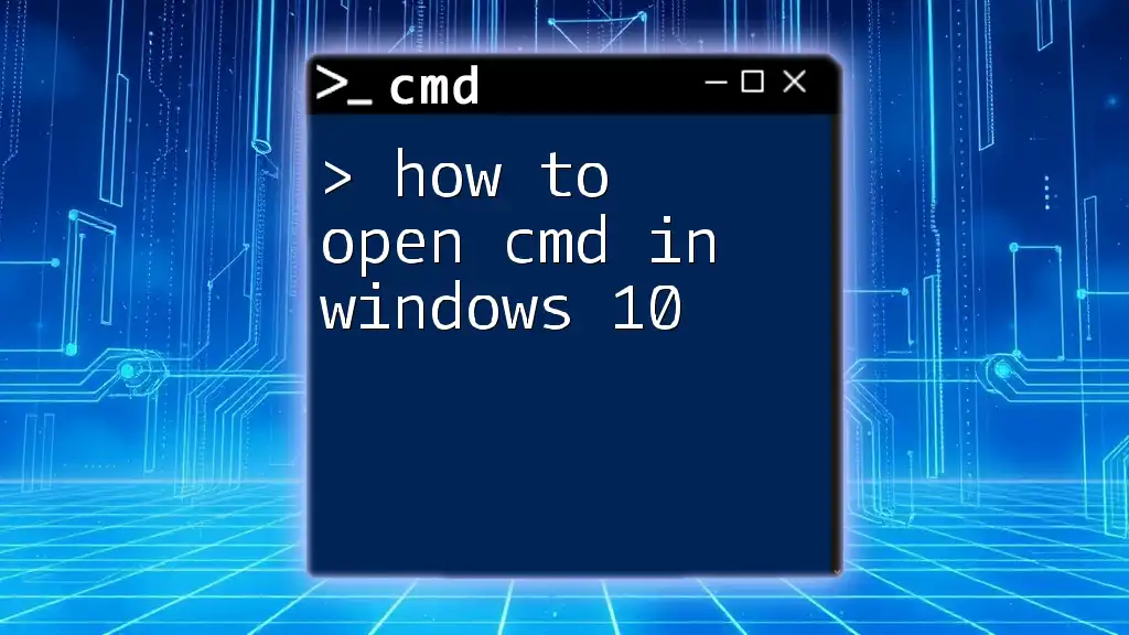 How to Open Cmd in Windows 10: A Quick Guide