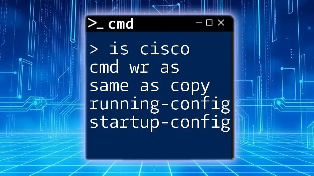 Is Cisco Cmd Wr Same as Copy Running-Config Startup-Config?
